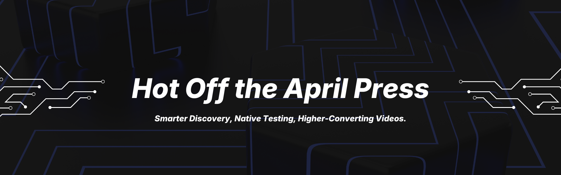 April Drop: Smarter Discovery, Native Testing, Higher-Converting Videos.